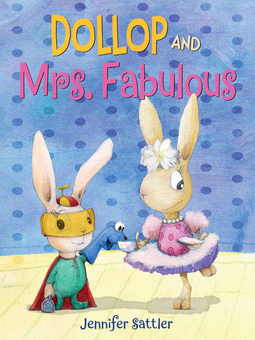 Title details for Dollop and Mrs. Fabulous by Jennifer Sattler - Wait list